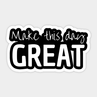 Make This Day Great Sticker